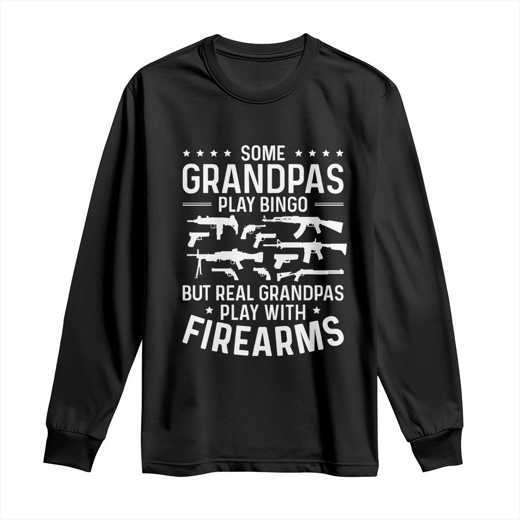 Funny Gun Grandpa Long Sleeve Shirt Real Grandpas Play With Firearms Guns Owner Lover