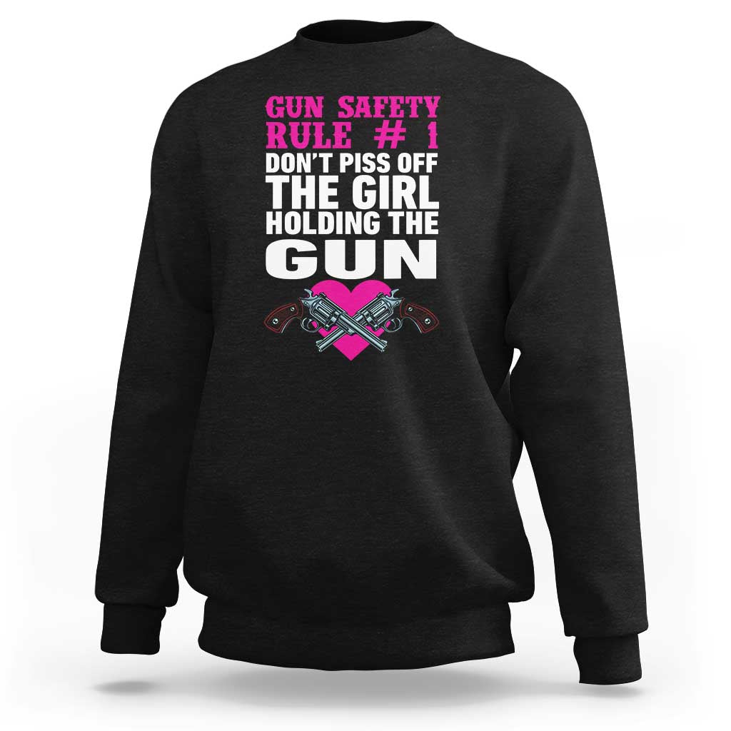 Funny Gun Girls Sweatshirt Gun Safety Rule Don't Piss Of The Girl Holding The Gun Owner