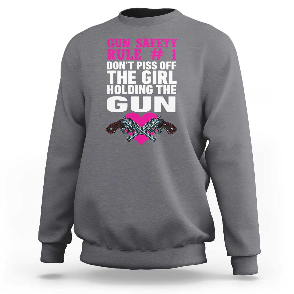 Funny Gun Girls Sweatshirt Gun Safety Rule Don't Piss Of The Girl Holding The Gun Owner
