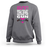 Funny Gun Girls Sweatshirt Gun Safety Rule Don't Piss Of The Girl Holding The Gun Owner