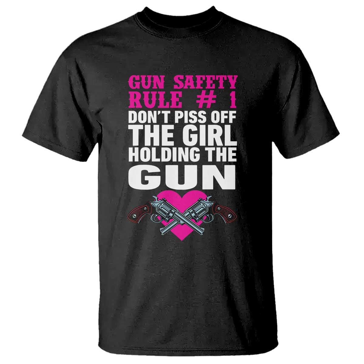 Funny Gun Girls T Shirt Gun Safety Rule Don't Piss Of The Girl Holding The Gun Owner
