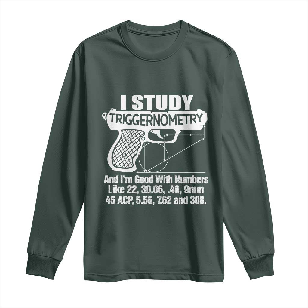 Funny Gun Lover Long Sleeve Shirt I Study Triggernometry Good With Numbers Guns Owner Enthusiast Gift