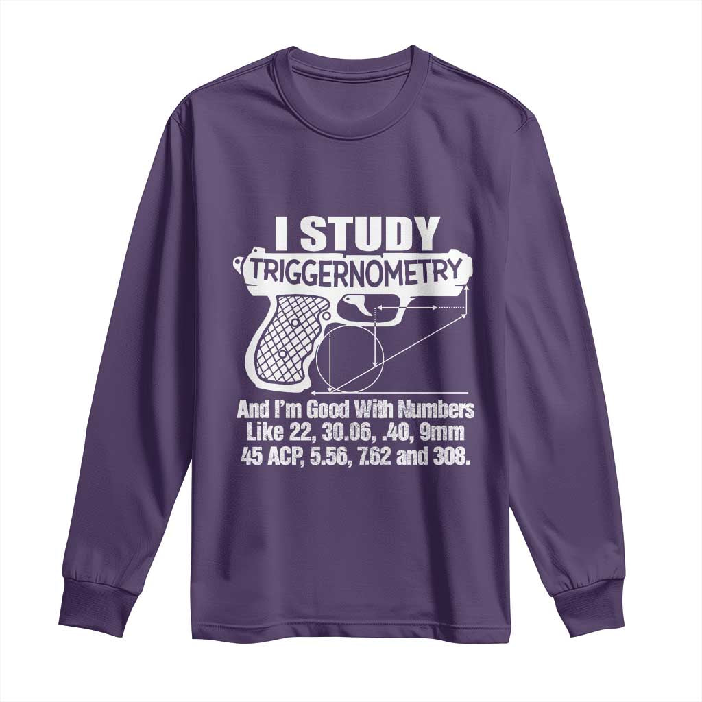 Funny Gun Lover Long Sleeve Shirt I Study Triggernometry Good With Numbers Guns Owner Enthusiast Gift