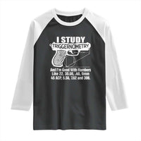 Funny Gun Lover Raglan Shirt I Study Triggernometry Good With Numbers Guns Owner Enthusiast Gift