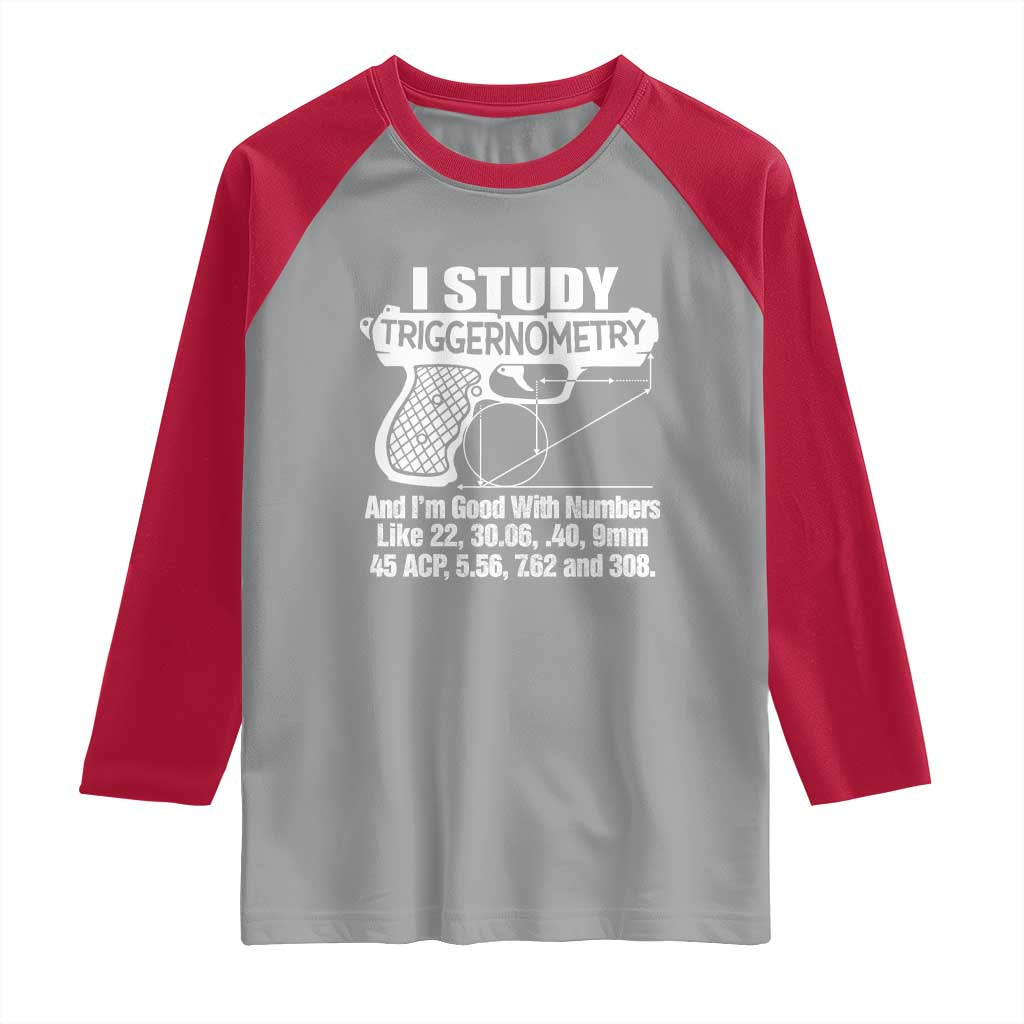 Funny Gun Lover Raglan Shirt I Study Triggernometry Good With Numbers Guns Owner Enthusiast Gift