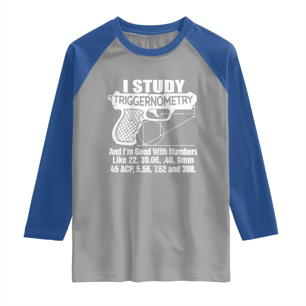 Funny Gun Lover Raglan Shirt I Study Triggernometry Good With Numbers Guns Owner Enthusiast Gift