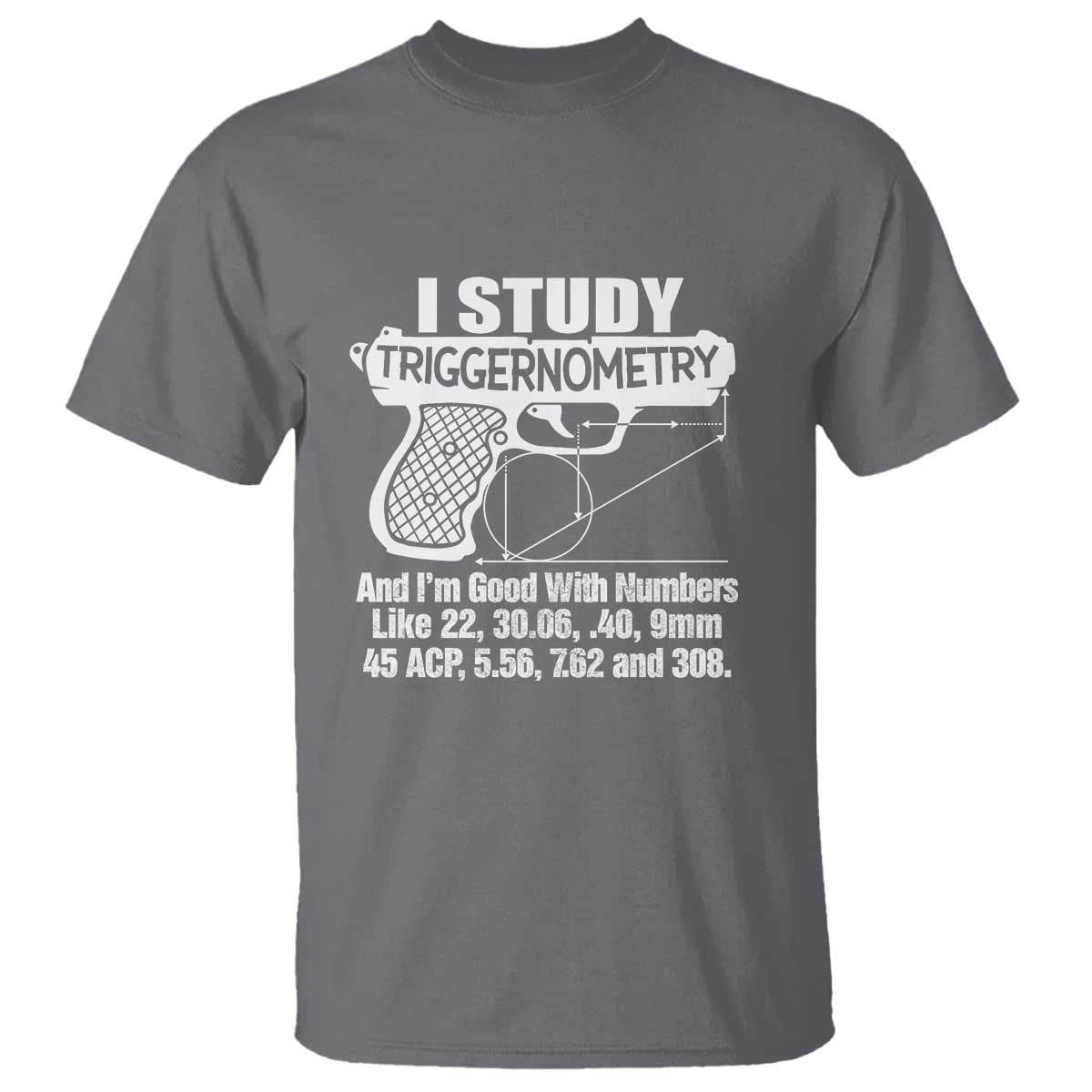 Funny Gun Lover T Shirt I Study Triggernometry Good With Numbers Guns Owner Enthusiast Gift