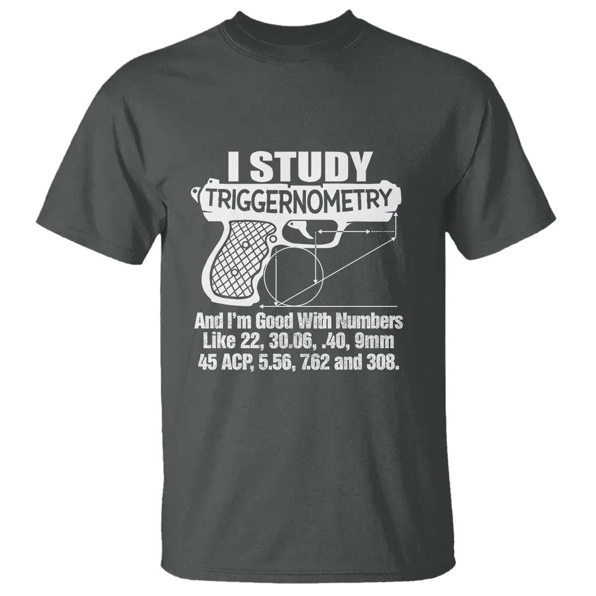 Funny Gun Lover T Shirt I Study Triggernometry Good With Numbers Guns Owner Enthusiast Gift