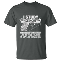 Funny Gun Lover T Shirt I Study Triggernometry Good With Numbers Guns Owner Enthusiast Gift