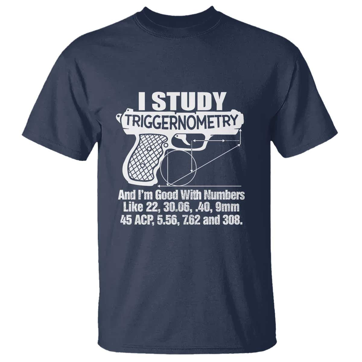 Funny Gun Lover T Shirt I Study Triggernometry Good With Numbers Guns Owner Enthusiast Gift