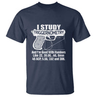 Funny Gun Lover T Shirt I Study Triggernometry Good With Numbers Guns Owner Enthusiast Gift