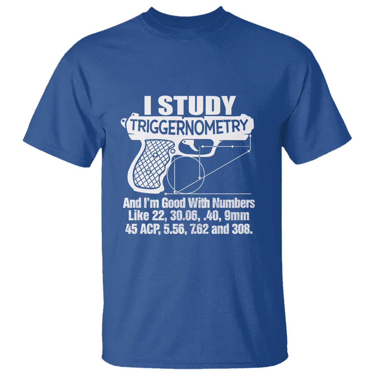 Funny Gun Lover T Shirt I Study Triggernometry Good With Numbers Guns Owner Enthusiast Gift