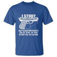 Funny Gun Lover T Shirt I Study Triggernometry Good With Numbers Guns Owner Enthusiast Gift