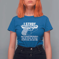 Funny Gun Lover T Shirt For Women I Study Triggernometry Good With Numbers Guns Owner Enthusiast Gift
