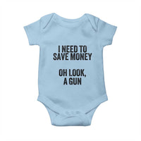 Funny Gun Collector Baby Onesie I Need To Save Money Oh Look A Gun