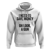 Funny Gun Collector Hoodie I Need To Save Money Oh Look A Gun