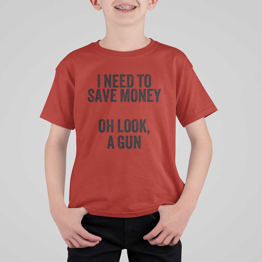 Funny Gun Collector T Shirt For Kid I Need To Save Money Oh Look A Gun - Wonder Print Shop