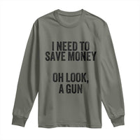 Funny Gun Collector Long Sleeve Shirt I Need To Save Money Oh Look A Gun
