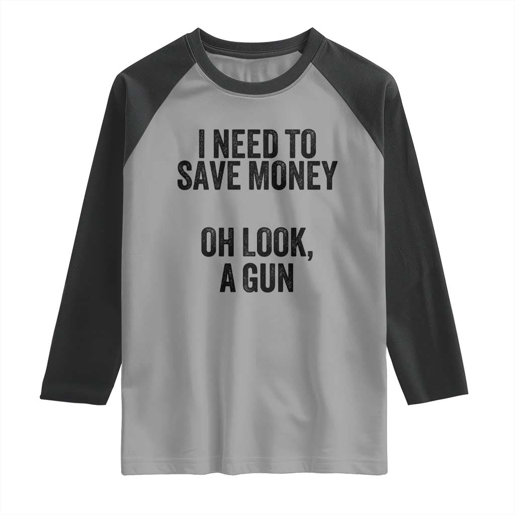 Funny Gun Collector Raglan Shirt I Need To Save Money Oh Look A Gun