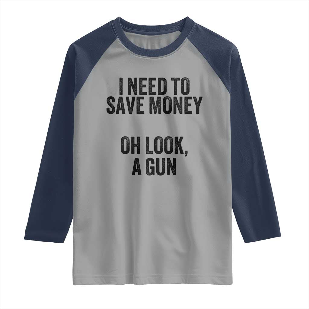 Funny Gun Collector Raglan Shirt I Need To Save Money Oh Look A Gun