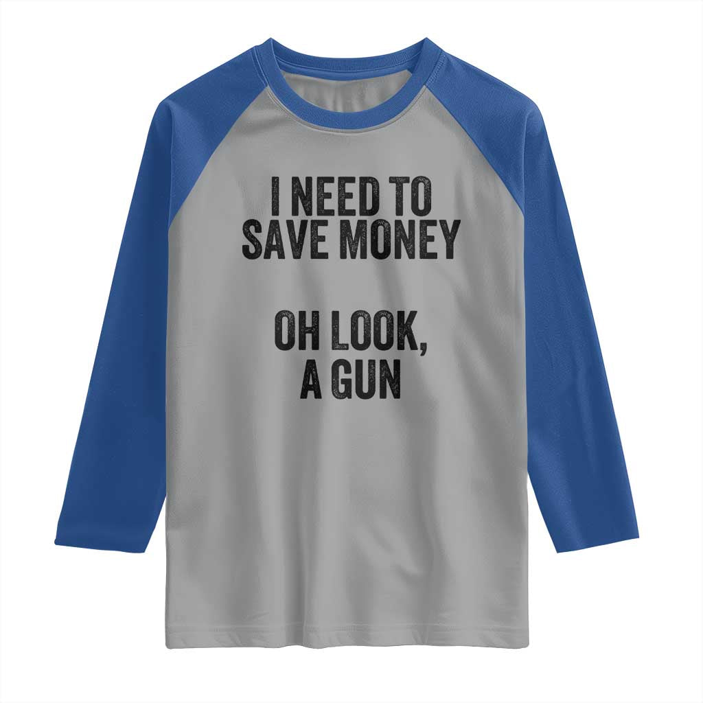 Funny Gun Collector Raglan Shirt I Need To Save Money Oh Look A Gun