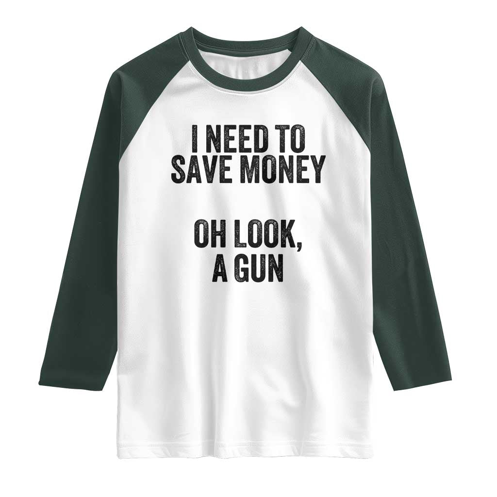 Funny Gun Collector Raglan Shirt I Need To Save Money Oh Look A Gun