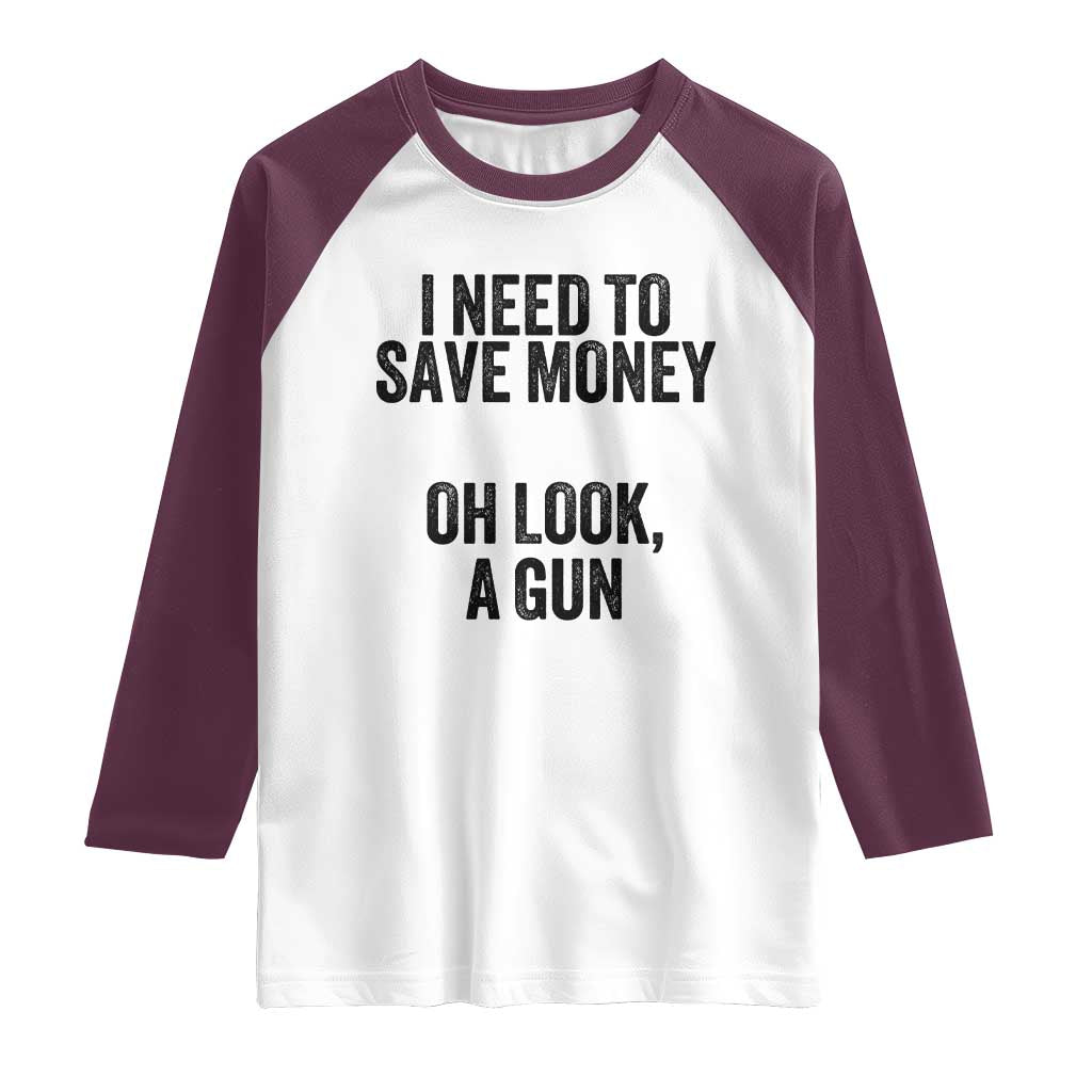 Funny Gun Collector Raglan Shirt I Need To Save Money Oh Look A Gun