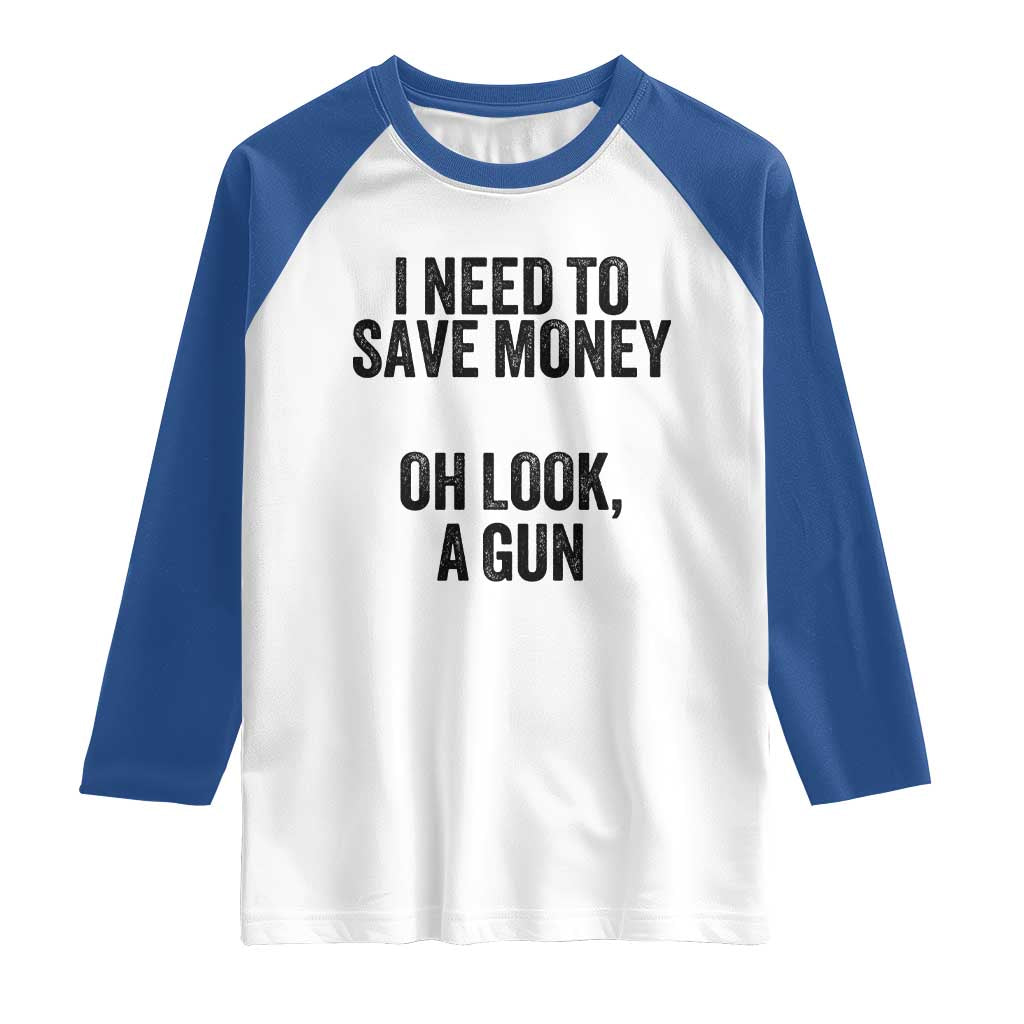 Funny Gun Collector Raglan Shirt I Need To Save Money Oh Look A Gun