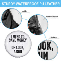 Funny Gun Collector Spare Tire Cover I Need To Save Money Oh Look A Gun