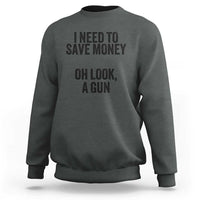 Funny Gun Collector Sweatshirt I Need To Save Money Oh Look A Gun - Wonder Print Shop