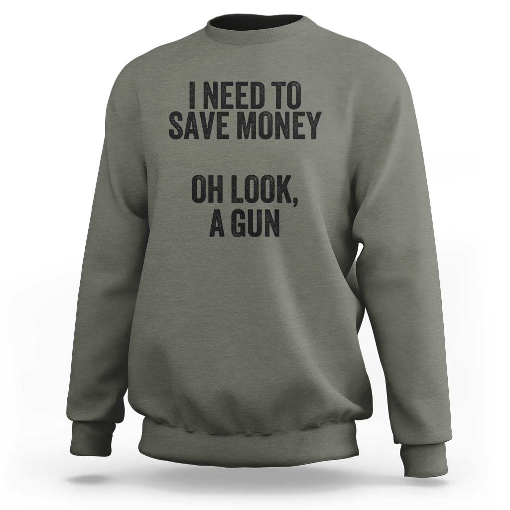 Funny Gun Collector Sweatshirt I Need To Save Money Oh Look A Gun - Wonder Print Shop