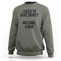 Funny Gun Collector Sweatshirt I Need To Save Money Oh Look A Gun - Wonder Print Shop