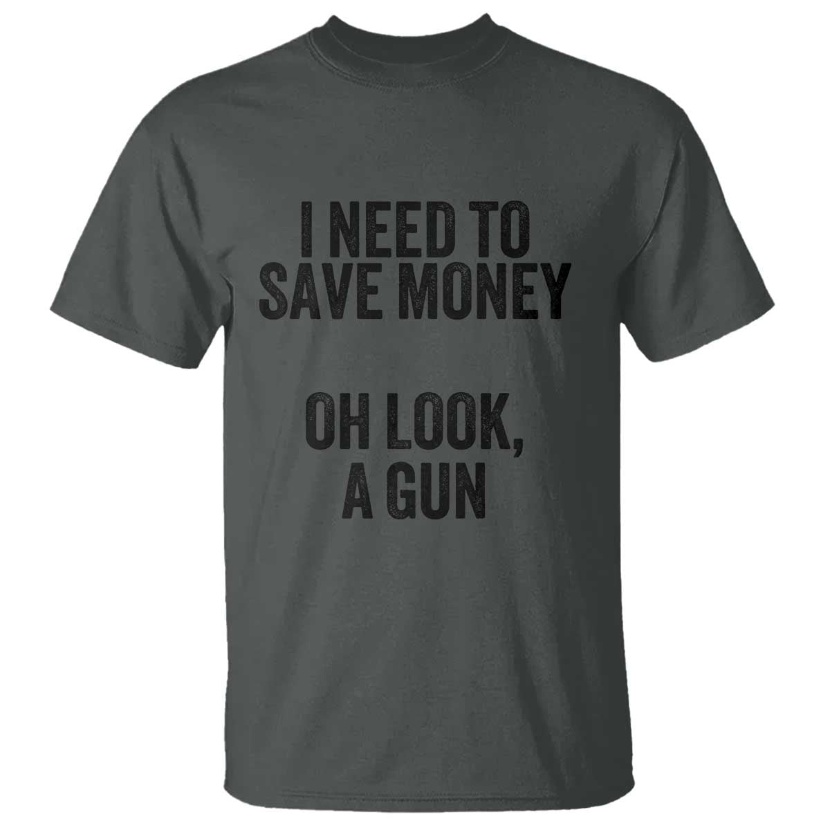 Funny Gun Collector T Shirt I Need To Save Money Oh Look A Gun - Wonder Print Shop