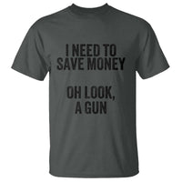 Funny Gun Collector T Shirt I Need To Save Money Oh Look A Gun - Wonder Print Shop