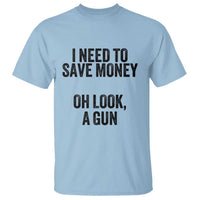 Funny Gun Collector T Shirt I Need To Save Money Oh Look A Gun - Wonder Print Shop