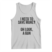 Funny Gun Collector Tank Top I Need To Save Money Oh Look A Gun