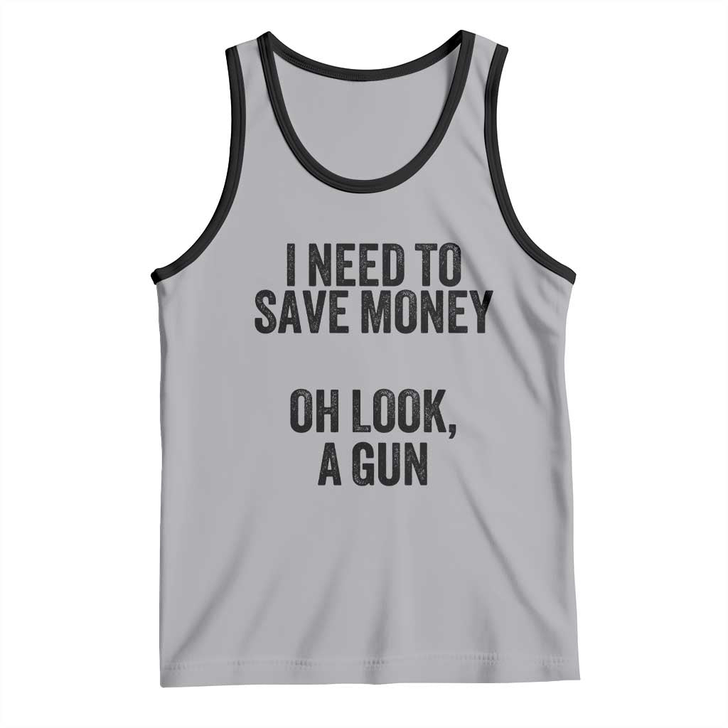 Funny Gun Collector Tank Top I Need To Save Money Oh Look A Gun