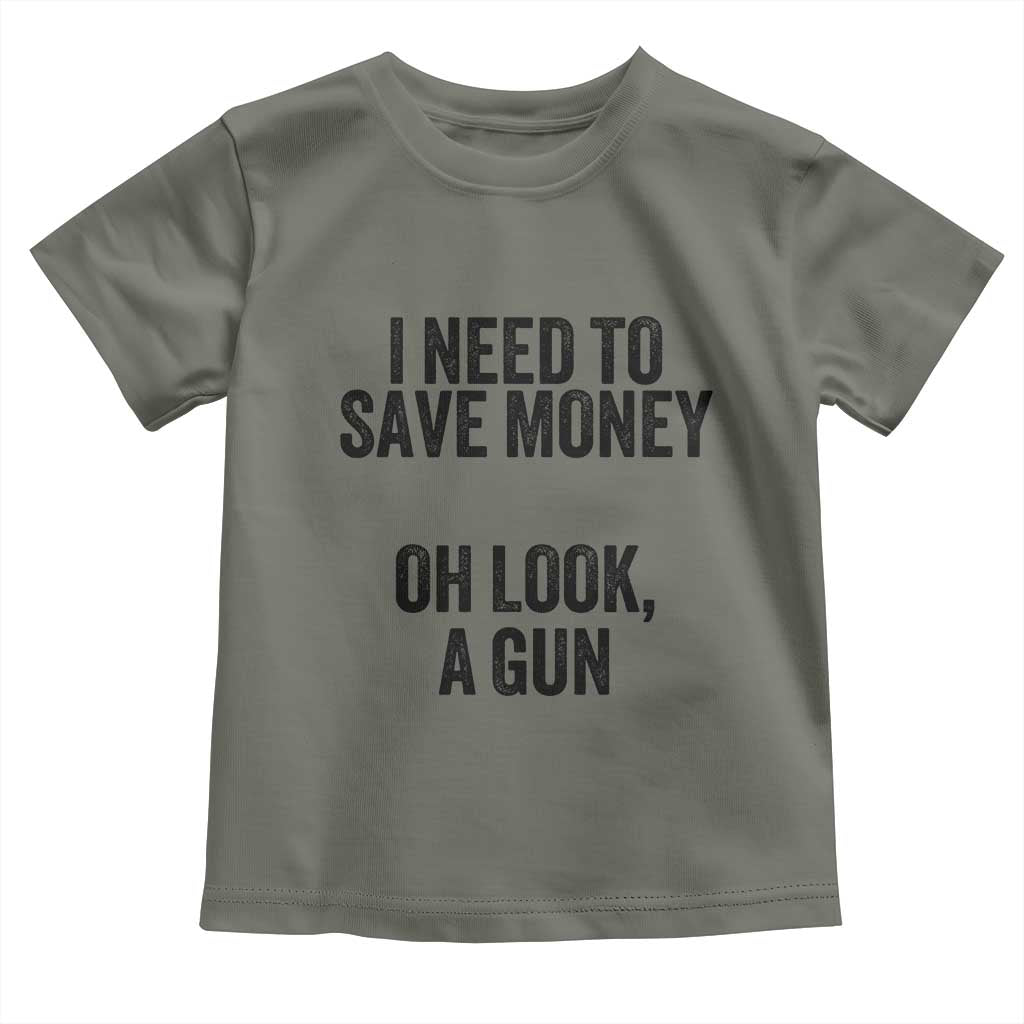 Funny Gun Collector Toddler T Shirt I Need To Save Money Oh Look A Gun