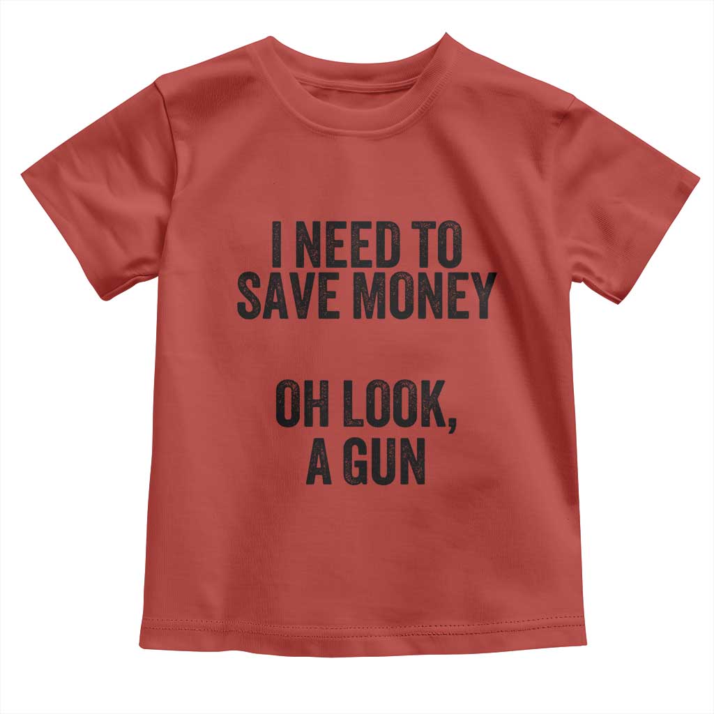 Funny Gun Collector Toddler T Shirt I Need To Save Money Oh Look A Gun