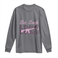 Funny Gun Girls Long Sleeve Shirt Live Laugh Lock And Load Guns Lover Girl Owner 2A