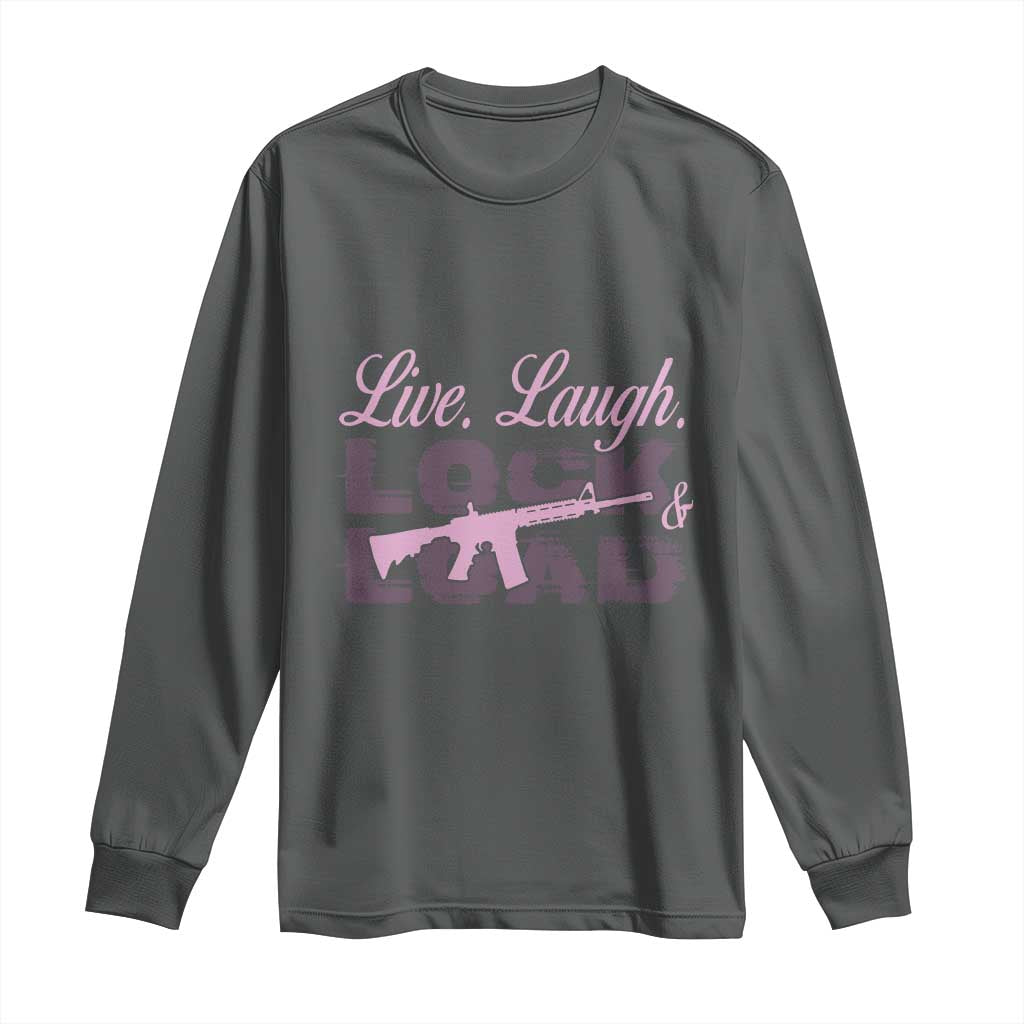 Funny Gun Girls Long Sleeve Shirt Live Laugh Lock And Load Guns Lover Girl Owner 2A