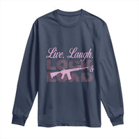Funny Gun Girls Long Sleeve Shirt Live Laugh Lock And Load Guns Lover Girl Owner 2A