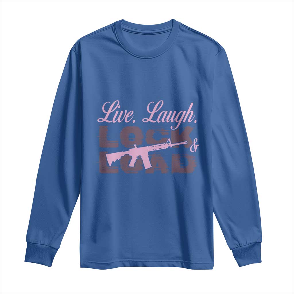 Funny Gun Girls Long Sleeve Shirt Live Laugh Lock And Load Guns Lover Girl Owner 2A