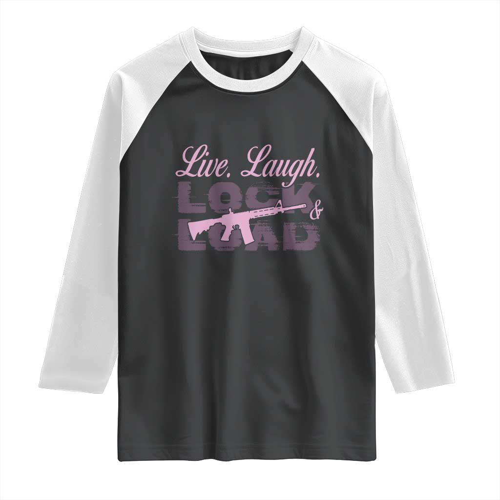 Funny Gun Girls Raglan Shirt Live Laugh Lock And Load Guns Lover Girl Owner 2A