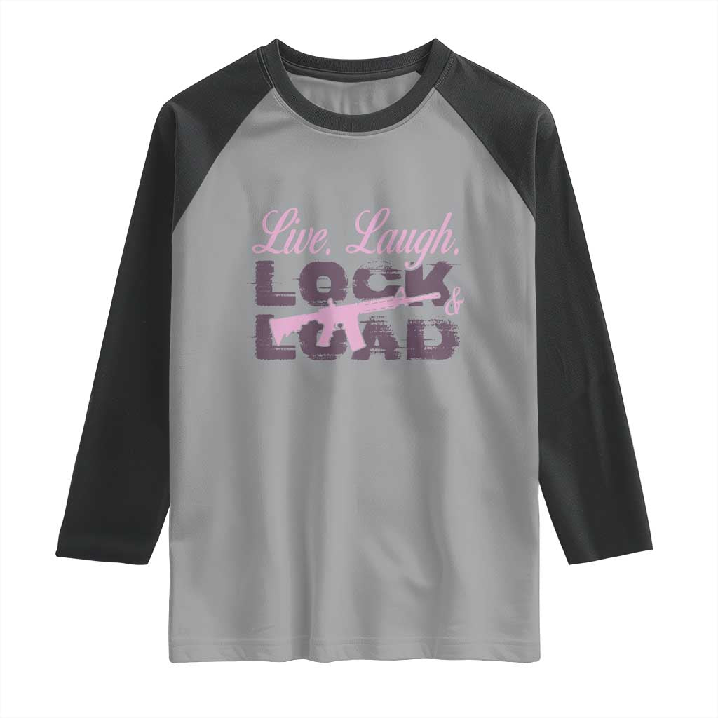 Funny Gun Girls Raglan Shirt Live Laugh Lock And Load Guns Lover Girl Owner 2A