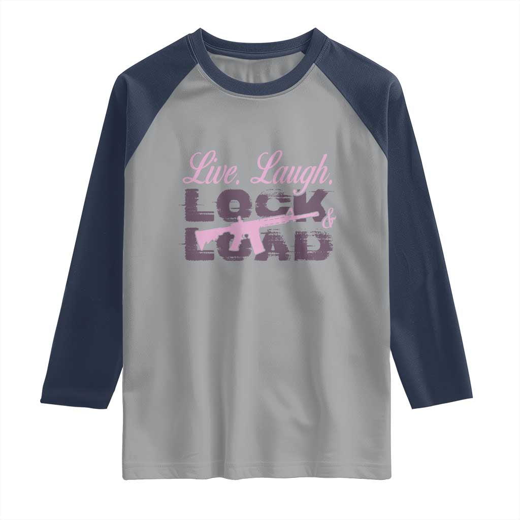 Funny Gun Girls Raglan Shirt Live Laugh Lock And Load Guns Lover Girl Owner 2A