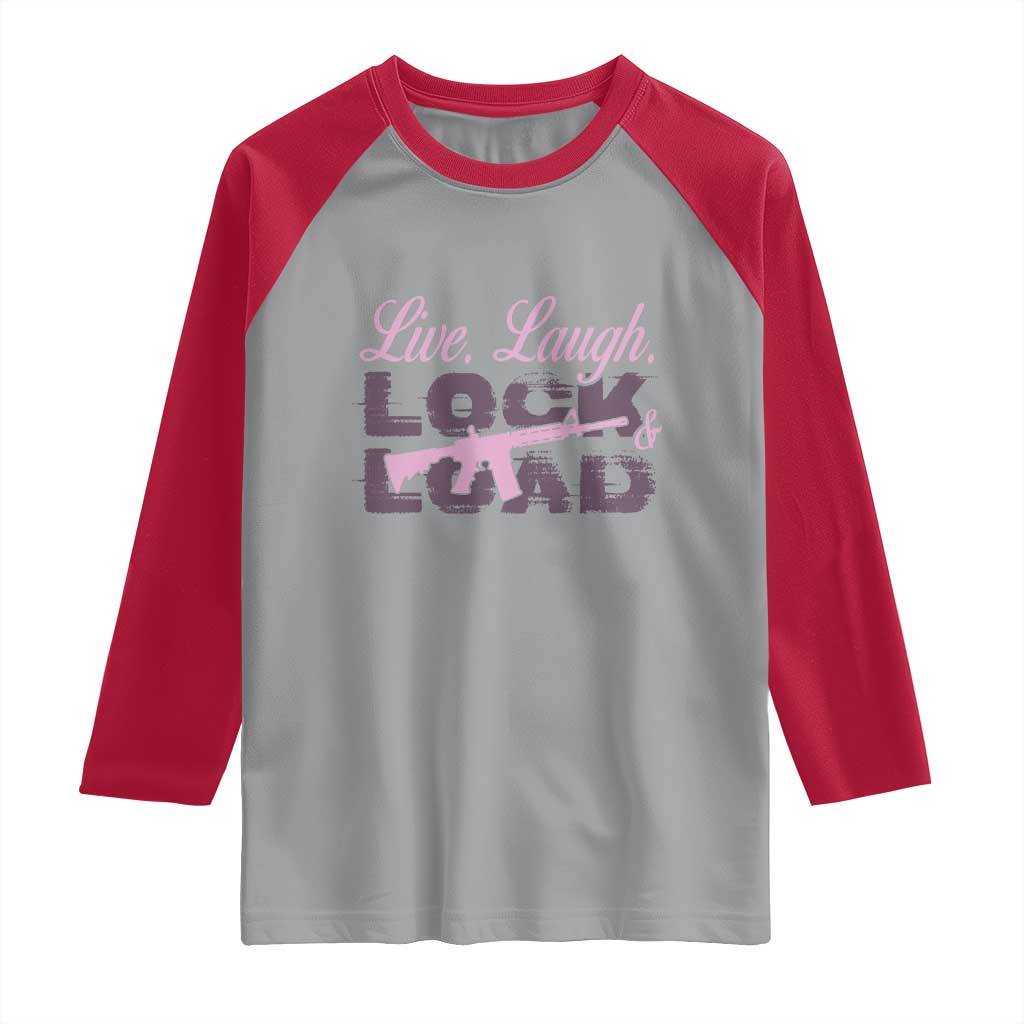 Funny Gun Girls Raglan Shirt Live Laugh Lock And Load Guns Lover Girl Owner 2A