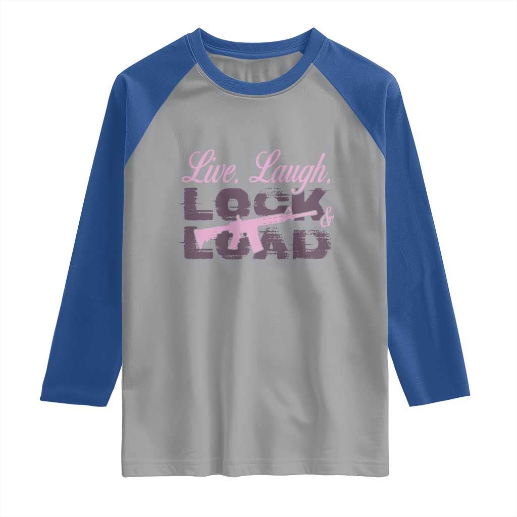 Funny Gun Girls Raglan Shirt Live Laugh Lock And Load Guns Lover Girl Owner 2A