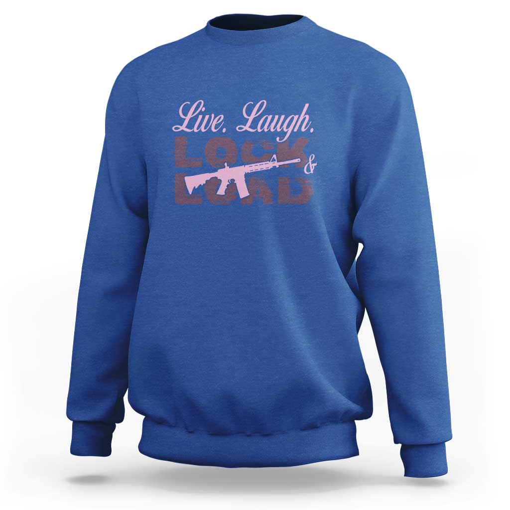 Funny Gun Girls Sweatshirt Live Laugh Lock And Load Guns Lover Girl Owner 2A