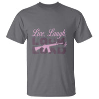 Funny Gun Girls T Shirt Live Laugh Lock And Load Guns Lover Girl Owner 2A